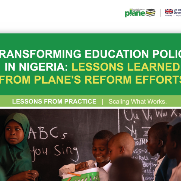 Transforming Education Policy in Nigeria: Lessons Learned From PLANE&rsquo;s Reform Efforts.